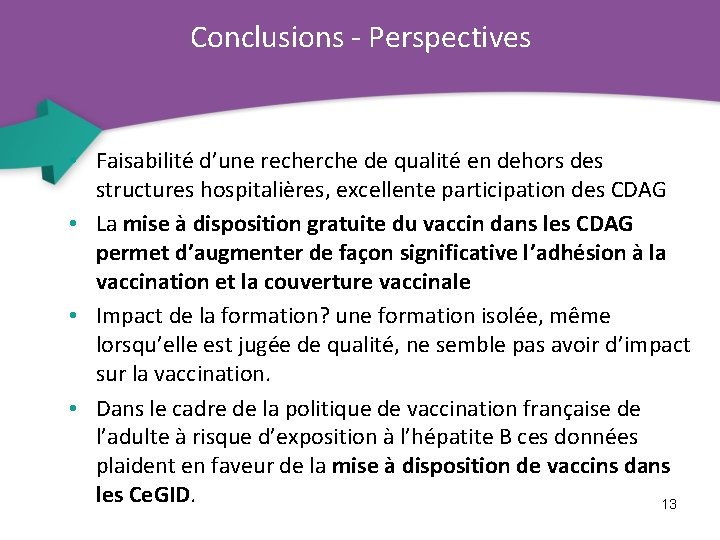 Conclusions - Perspectives • Faisabilité d’une recherche de qualité en dehors des structures hospitalières,