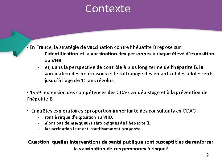 Contexte • En France, la stratégie de vaccination contre l’hépatite B repose sur: -