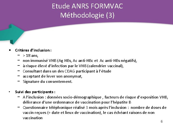 Etude ANRS FORMVAC Méthodologie (3) • Critères d’inclusion : − > 18 ans, −