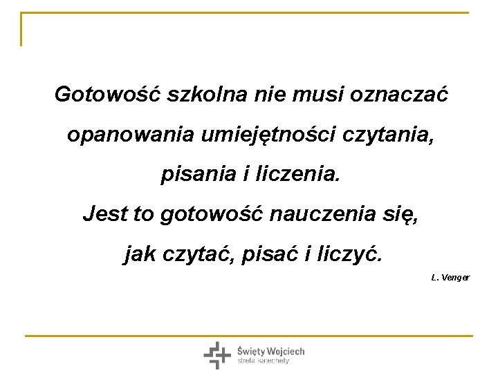 Gotowość szkolna nie musi oznaczać opanowania umiejętności czytania, pisania i liczenia. Jest to gotowość