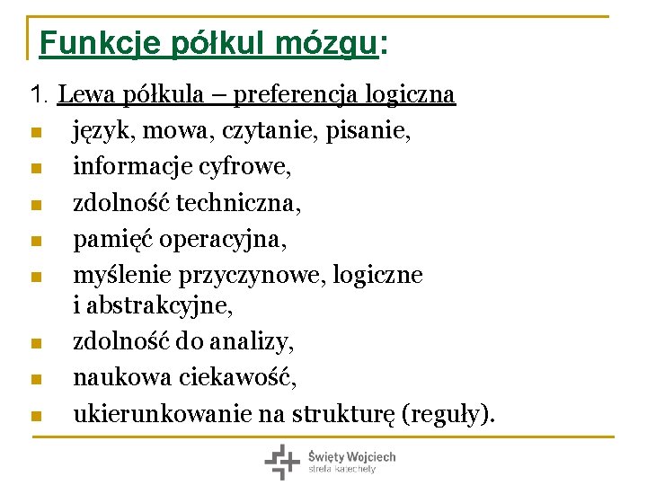 Funkcje półkul mózgu: 1. Lewa półkula – preferencja logiczna n język, mowa, czytanie, pisanie,