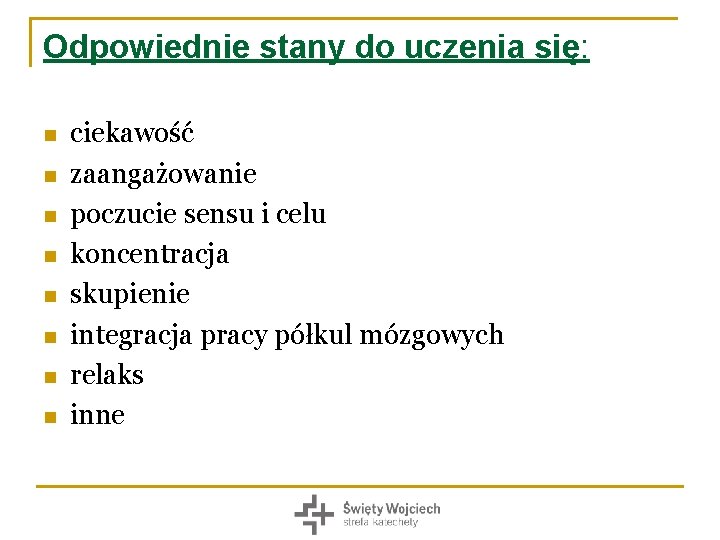 Odpowiednie stany do uczenia się: n n n n ciekawość zaangażowanie poczucie sensu i