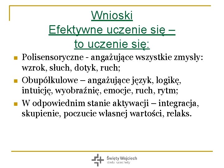 Wnioski Efektywne uczenie się – to uczenie się: n n n Polisensoryczne - angażujące