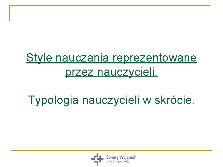 Style nauczania reprezentowane przez nauczycieli. Typologia nauczycieli w skrócie. 