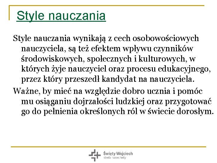 Style nauczania wynikają z cech osobowościowych nauczyciela, są też efektem wpływu czynników środowiskowych, społecznych