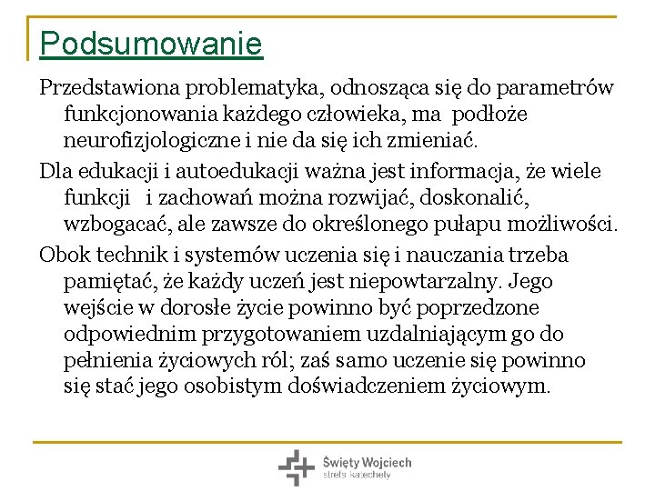 Podsumowanie Przedstawiona problematyka, odnosząca się do parametrów funkcjonowania każdego człowieka, ma podłoże neurofizjologiczne i