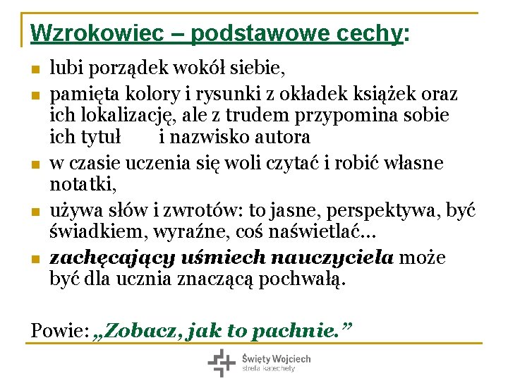 Wzrokowiec – podstawowe cechy: n n n lubi porządek wokół siebie, pamięta kolory i