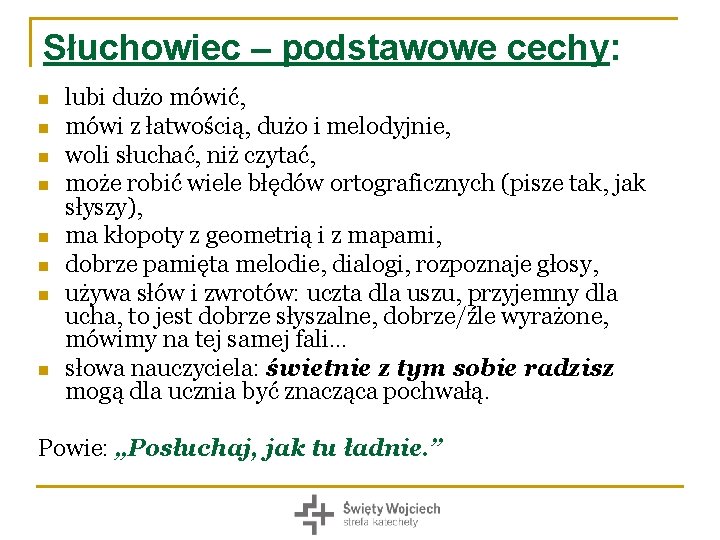 Słuchowiec – podstawowe cechy: n n n n lubi dużo mówić, mówi z łatwością,