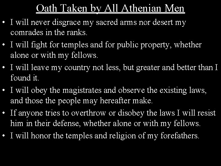 Oath Taken by All Athenian Men • I will never disgrace my sacred arms