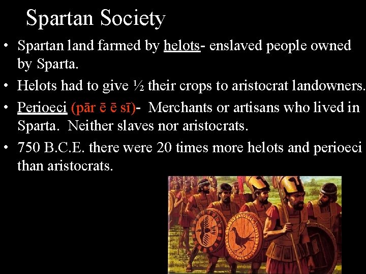 Spartan Society • Spartan land farmed by helots- enslaved people owned by Sparta. •