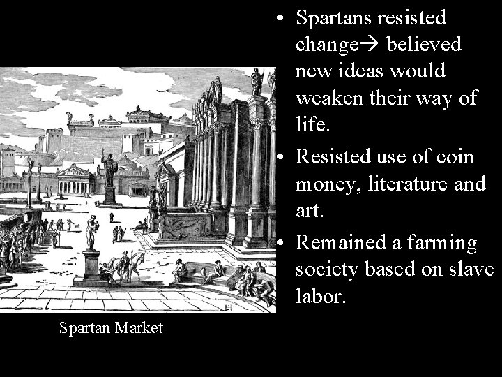  • Spartans resisted change believed new ideas would weaken their way of life.