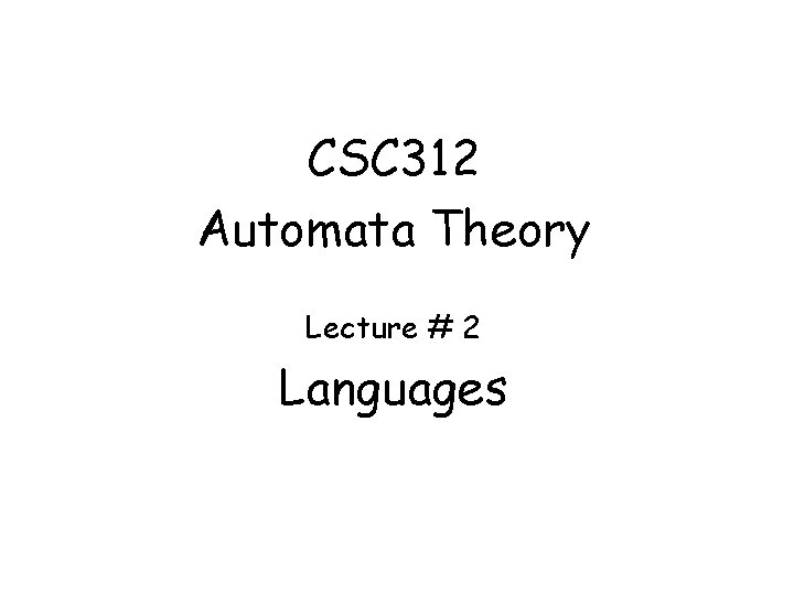 CSC 312 Automata Theory Lecture # 2 Languages 