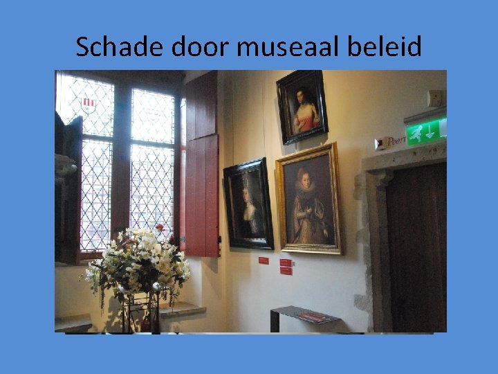 Schade door museaal beleid 