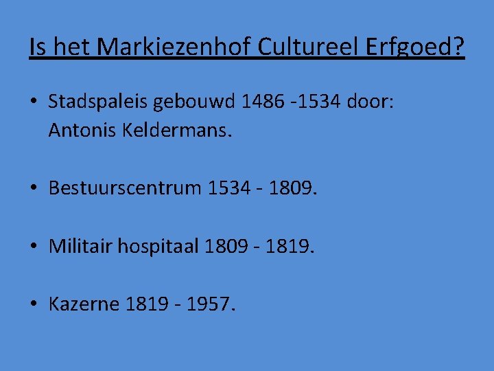 Is het Markiezenhof Cultureel Erfgoed? • Stadspaleis gebouwd 1486 -1534 door: Antonis Keldermans. •