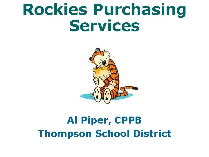 Rockies Purchasing Services Al Piper, CPPB Thompson School District 
