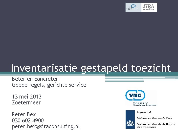 Inventarisatie gestapeld toezicht Beter en concreter – Goede regels, gerichte service 13 mei 2013