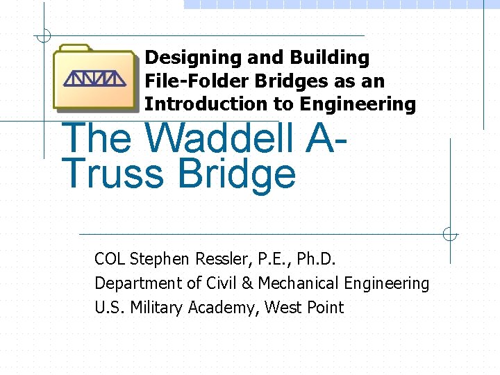Designing and Building File-Folder Bridges as an Introduction to Engineering The Waddell ATruss Bridge