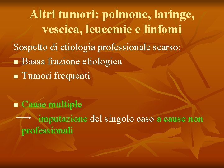 Altri tumori: polmone, laringe, vescica, leucemie e linfomi Sospetto di etiologia professionale scarso: n