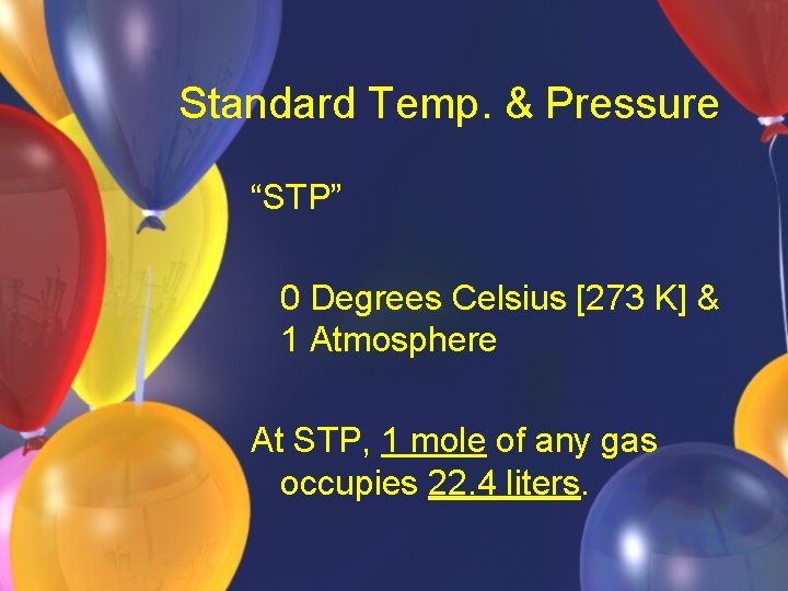 Standard Temp. & Pressure “STP” 0 Degrees Celsius [273 K] & 1 Atmosphere At