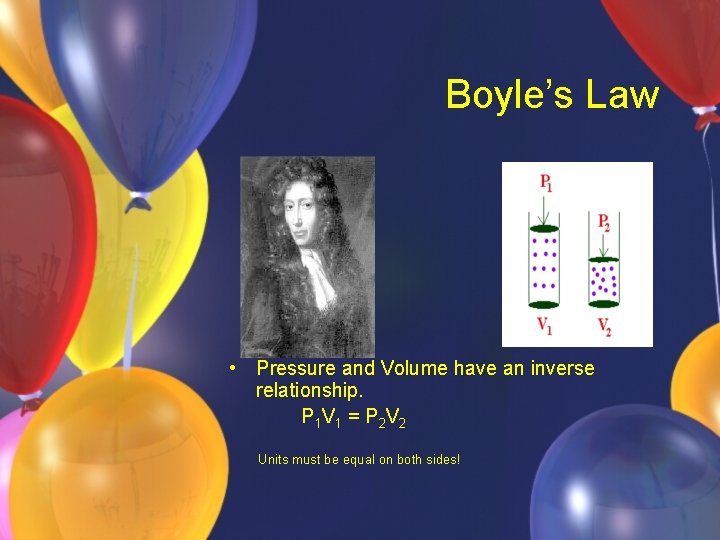 Boyle’s Law • Pressure and Volume have an inverse relationship. P 1 V 1