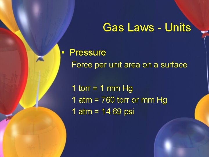 Gas Laws - Units • Pressure Force per unit area on a surface 1