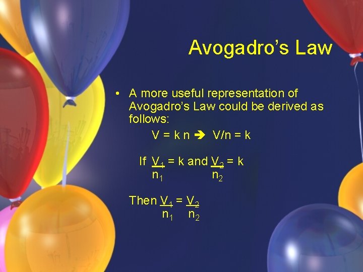 Avogadro’s Law • A more useful representation of Avogadro’s Law could be derived as