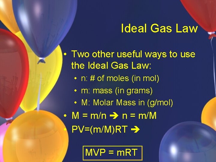 Ideal Gas Law • Two other useful ways to use the Ideal Gas Law:
