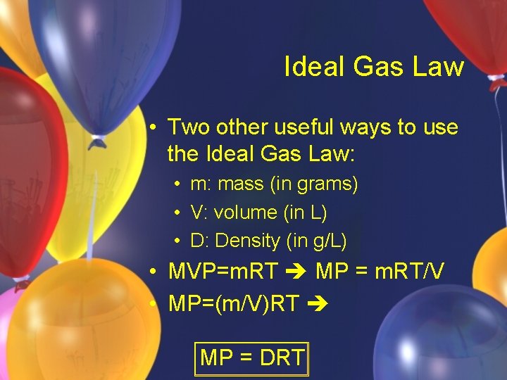 Ideal Gas Law • Two other useful ways to use the Ideal Gas Law: