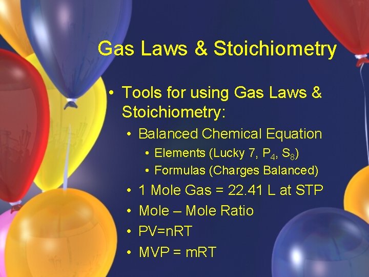 Gas Laws & Stoichiometry • Tools for using Gas Laws & Stoichiometry: • Balanced