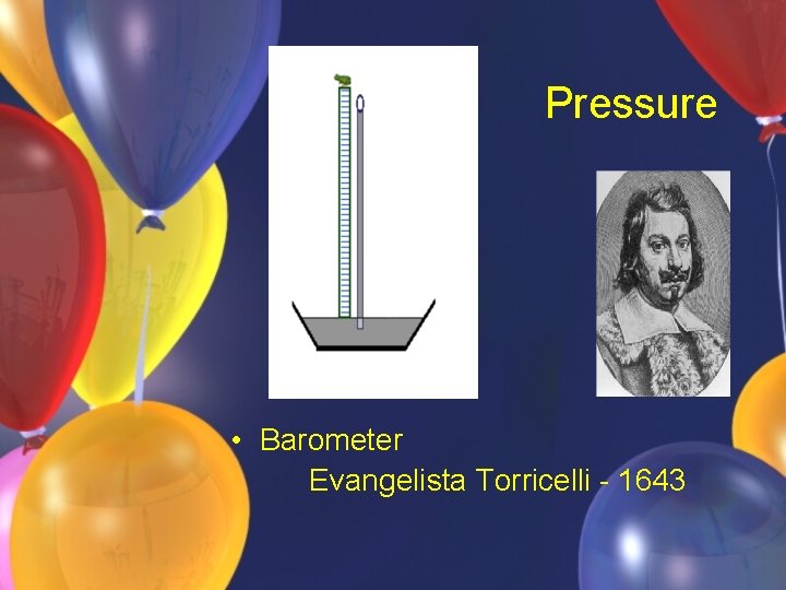 Pressure • Barometer Evangelista Torricelli - 1643 