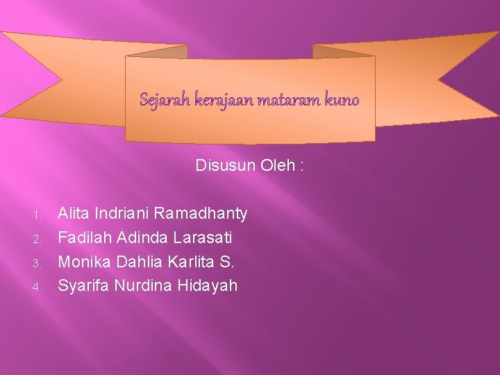 Sejarah kerajaan mataram kuno Disusun Oleh : 1. 2. 3. 4. Alita Indriani Ramadhanty