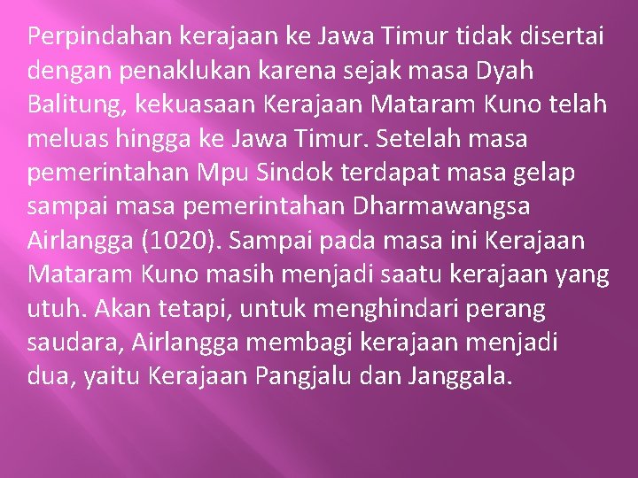 Perpindahan kerajaan ke Jawa Timur tidak disertai dengan penaklukan karena sejak masa Dyah Balitung,