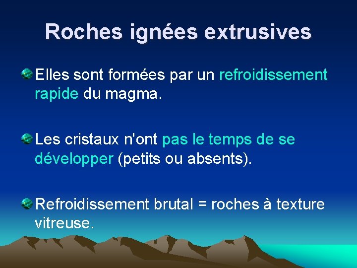 Roches ignées extrusives Elles sont formées par un refroidissement rapide du magma. Les cristaux