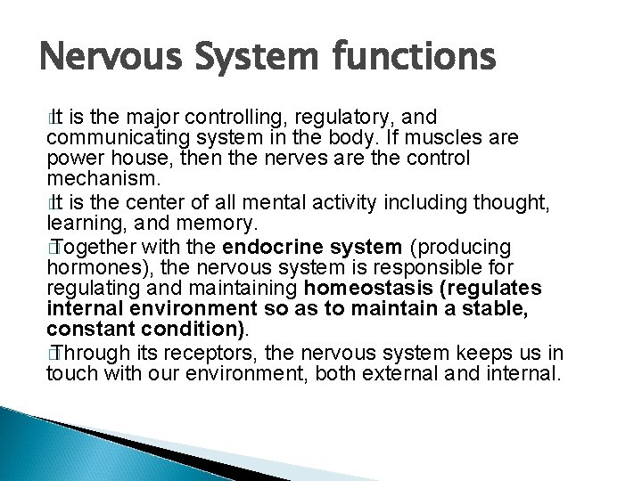 Nervous System functions � It is the major controlling, regulatory, and communicating system in