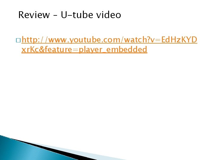 Review – U-tube video � http: //www. youtube. com/watch? v=Ed. Hz. KYD xr. Kc&feature=player_embedded