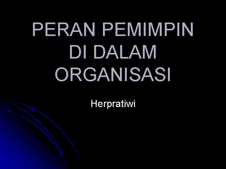 PERAN PEMIMPIN DI DALAM ORGANISASI Herpratiwi 