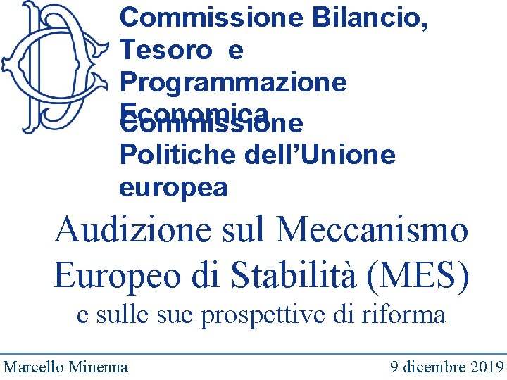 Commissione Bilancio, Tesoro e Programmazione Economica Commissione Politiche dell’Unione europea Audizione sul Meccanismo Europeo