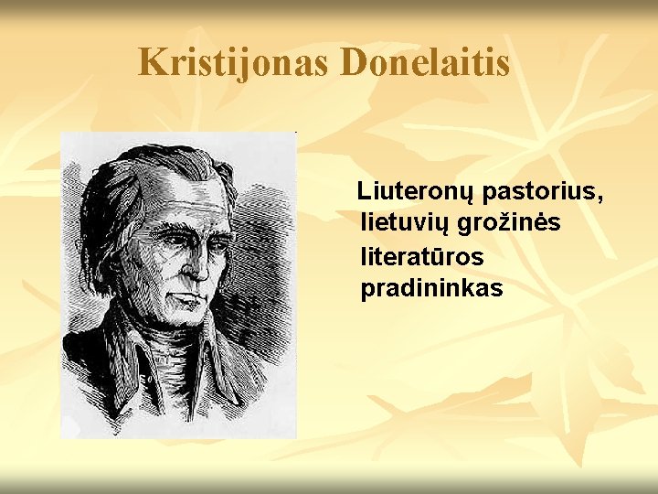 Kristijonas Donelaitis Liuteronų pastorius, lietuvių grožinės literatūros pradininkas 