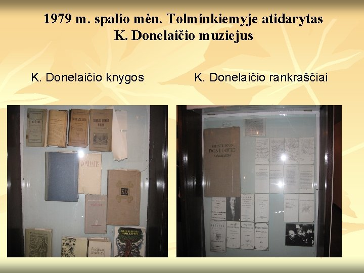 1979 m. spalio mėn. Tolminkiemyje atidarytas K. Donelaičio muziejus K. Donelaičio knygos K. Donelaičio