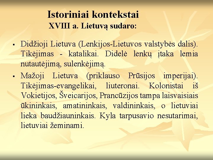Istoriniai kontekstai XVIII a. Lietuvą sudaro: § § Didžioji Lietuva (Lenkijos-Lietuvos valstybės dalis). Tikėjimas