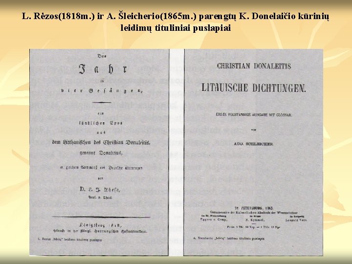 L. Rėzos(1818 m. ) ir A. Šleicherio(1865 m. ) parengtų K. Donelaičio kūrinių leidimų