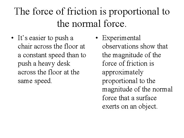 The force of friction is proportional to the normal force. • It’s easier to