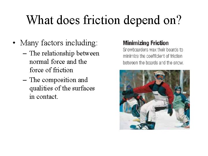 What does friction depend on? • Many factors including: – The relationship between normal