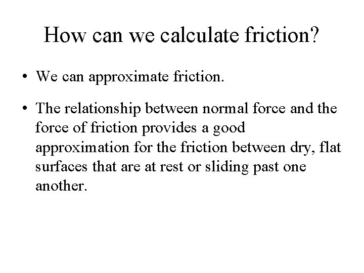 How can we calculate friction? • We can approximate friction. • The relationship between