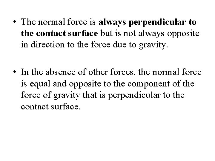  • The normal force is always perpendicular to the contact surface but is