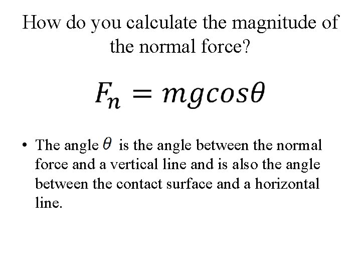 How do you calculate the magnitude of the normal force? • The angle is