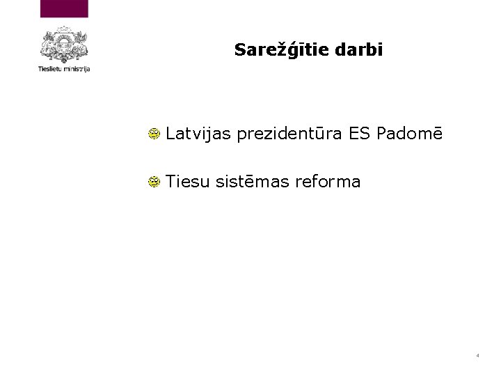 Sarežģītie darbi Latvijas prezidentūra ES Padomē Tiesu sistēmas reforma 4 
