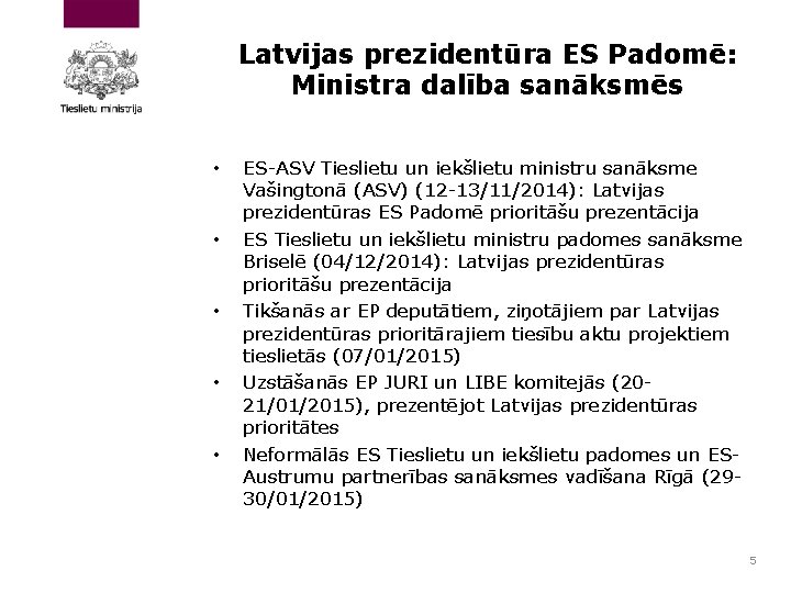 Latvijas prezidentūra ES Padomē: Ministra dalība sanāksmēs • • • ES-ASV Tieslietu un iekšlietu