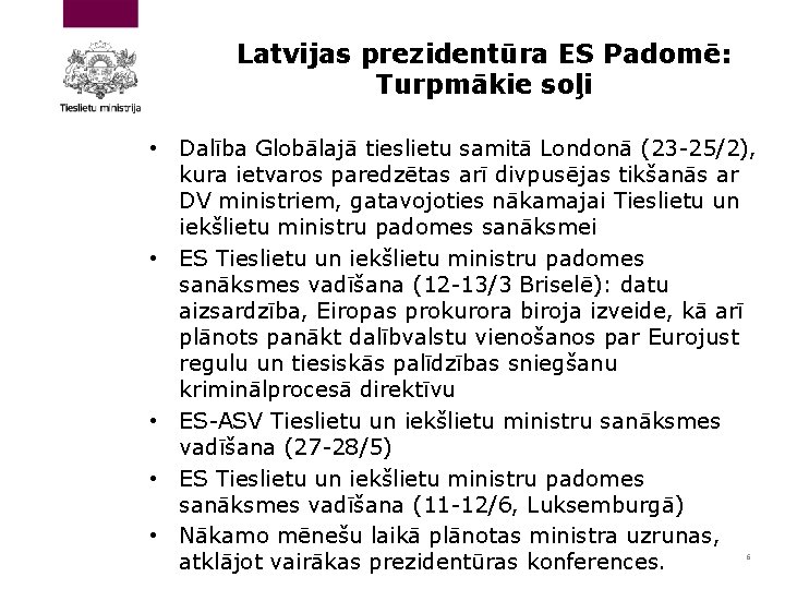 Latvijas prezidentūra ES Padomē: Turpmākie soļi • Dalība Globālajā tieslietu samitā Londonā (23 -25/2),