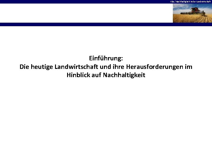 03 a / Nachhaltigkeit in der Landwirtschaft Einführung: Die heutige Landwirtschaft und ihre Herausforderungen